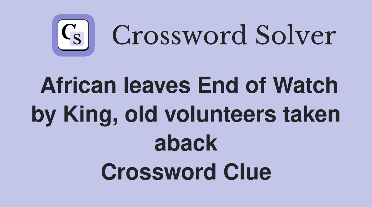 African leaves End of Watch by King, old volunteers taken aback